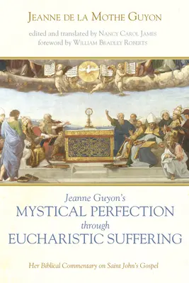 La perfección mística por el sufrimiento eucarístico de Jeanne Guyon - Jeanne Guyon's Mystical Perfection through Eucharistic Suffering