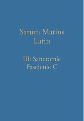 Sarum Matins Latín III: Sanctorale Fascículo C - Sarum Matins Latin III: Sanctorale Fascicule C