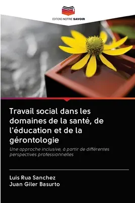 Trabajo social en los ámbitos de la salud, la educación y laontología - Travail social dans les domaines de la sant, de l'ducation et de la grontologie