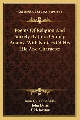 Poemas de religión y sociedad de John Quincy Adams, con notas sobre su vida y carácter - Poems Of Religion And Society By John Quincy Adams, With Notices Of His Life And Character