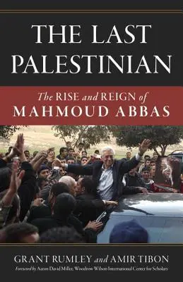 El último palestino: Ascenso y reinado de Mahmud Abbas - The Last Palestinian: The Rise and Reign of Mahmoud Abbas