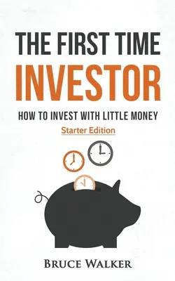 El primer inversor: Cómo invertir con poco dinero - The First Time Investor: How to Invest with Little Money