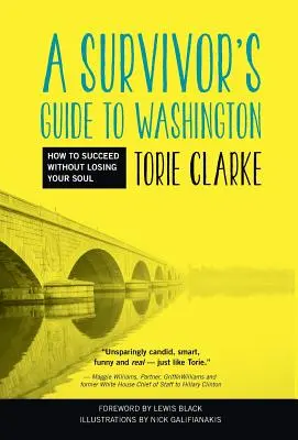 Guía del superviviente en Washington: Cómo triunfar sin perder el alma - A Survivor's Guide to Washington: How to Succeed Without Losing Your Soul