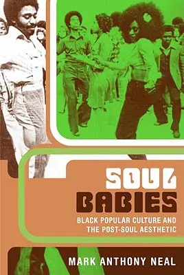 Soul Babies: La cultura popular negra y la estética post soul - Soul Babies: Black Popular Culture and the Post-Soul Aesthetic