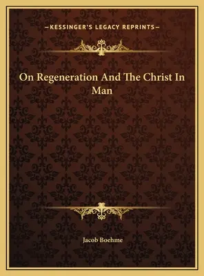 Sobre la regeneración y el Cristo en el hombre - On Regeneration And The Christ In Man