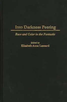 Mirando hacia la oscuridad: Raza y color en lo fantástico - Into Darkness Peering: Race and Color in the Fantastic