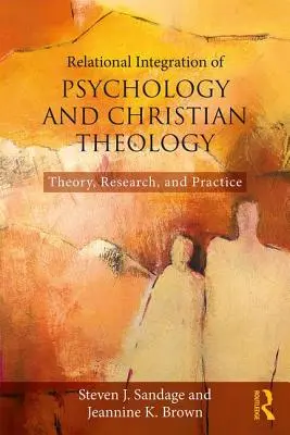 Integración Relacional de la Psicología y la Teología Cristiana: Teoría, Investigación y Práctica - Relational Integration of Psychology and Christian Theology: Theory, Research, and Practice