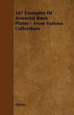147 Ejemplos de láminas de libros de armas - De varias colecciones - 147 Examples Of Armorial Book Plates - From Various Collections
