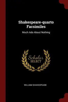 Facsímiles de Shakespeare-quarto: Mucho ruido y pocas nueces - Shakespeare-quarto Facsimiles: Much Ado About Nothing