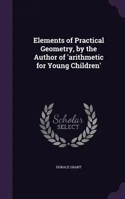 Elementos de geometría práctica, por el autor de 'aritmética para niños pequeños' - Elements of Practical Geometry, by the Author of 'arithmetic for Young Children'