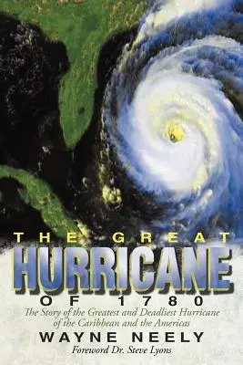 El gran huracán de 1780: La historia del mayor y más mortífero huracán del Caribe y las Américas - The Great Hurricane of 1780: The Story of the Greatest and Deadliest Hurricane of the Caribbean and the Americas