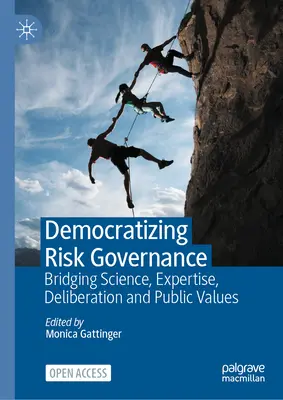 Democratizar la gobernanza del riesgo: Uniendo ciencia, experiencia, deliberación y valores públicos - Democratizing Risk Governance: Bridging Science, Expertise, Deliberation and Public Values