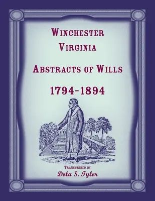 Resúmenes de testamentos de Winchester, Virginia, 1794-1894 - Winchester, Virginia Abstracts of Wills 1794-1894