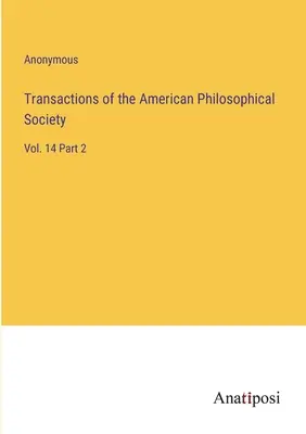 Transacciones de la Sociedad Filosófica Americana: Vol. 14 Parte 2 - Transactions of the American Philosophical Society: Vol. 14 Part 2