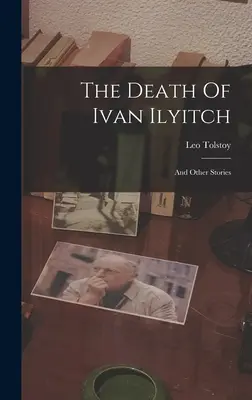 La muerte de Iván Ilich: Y otros relatos ((Graf) León Tolstoi) - The Death Of Ivan Ilyitch: And Other Stories ((Graf) Leo Tolstoy)