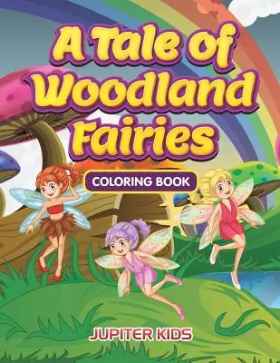 Un cuento de hadas del bosque Libro para colorear - A Tale of Woodland Fairies Coloring Book