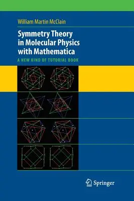 Teoría de la simetría en física molecular con Mathematica: A New Kind of Tutorial Book - Symmetry Theory in Molecular Physics with Mathematica: A New Kind of Tutorial Book