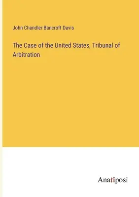 El caso de Estados Unidos, Tribunal de Arbitraje - The Case of the United States, Tribunal of Arbitration