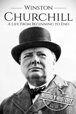 Winston Churchill: Una vida de principio a fin - Winston Churchill: A Life From Beginning to End