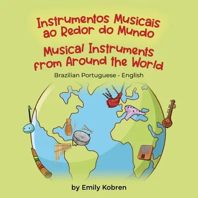 Instrumentos musicales de todo el mundo (portugués de Brasil-inglés): Instrumentos Musicais ao Redor do Mundo - Musical Instruments from Around the World (Brazilian Portuguese-English): Instrumentos Musicais ao Redor do Mundo