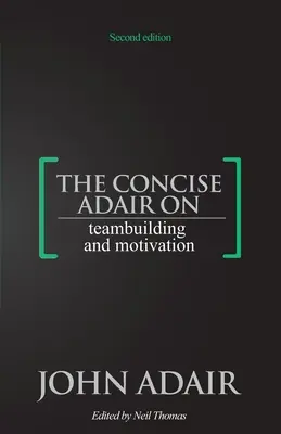 Lo mejor de Adair sobre liderazgo y gestión - The Concise Adair on Teambuilding and Motivation