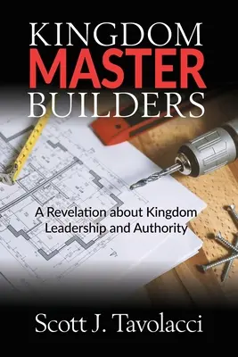 Maestros Constructores del Reino: Una Revelación sobre el Liderazgo y la Autoridad del Reino - Kingdom Master Builders: A Revelation about Kingdom Leadership and Authority
