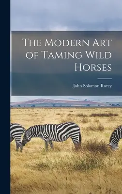 El arte moderno de domar caballos salvajes - The Modern art of Taming Wild Horses