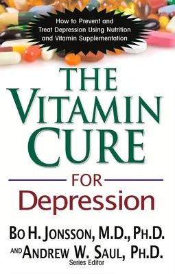 La cura vitamínica para la depresión: Cómo prevenir y tratar la depresión con suplementos nutricionales y vitamínicos - The Vitamin Cure for Depression: How to Prevent and Treat Depression Using Nutrition and Vitamin Supplementation