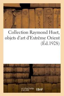 Collection Raymond Huet, Objets d'Art d'Extrme Orient: de la Collection de M. Marius Paulme. Vente, Galerie Georges Petit, 14 Mai 1929