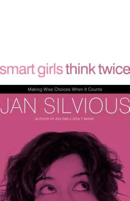 Las chicas listas lo piensan dos veces: Cómo tomar decisiones sabias cuando importa - Smart Girls Think Twice: Making Wise Choices When It Counts