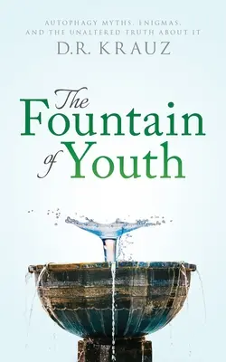 La fuente de la juventud: Mitos, enigmas y la verdad inalterada sobre la autofagia - The Fountain of Youth: Autophagy Myths, Enigmas, and the Unaltered Truth About It