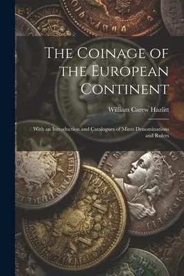 La moneda del continente europeo: Con una introducción y catálogos de denominaciones de cecas y gobernantes - The Coinage of the European Continent: With an Introduction and Catalogues of Mints Denominations and Rulers