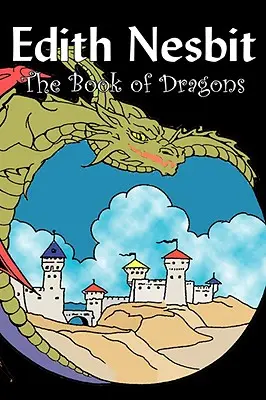 El Libro de los Dragones de Edith Nesbit, Ficción, Fantasía y Magia - The Book of Dragons by Edith Nesbit, Fiction, Fantasy & Magic