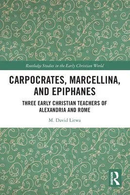 Carpócrates, Marcelina y Epifanes: Tres de los primeros maestros cristianos de Alejandría y Roma - Carpocrates, Marcellina, and Epiphanes: Three Early Christian Teachers of Alexandria and Rome
