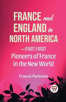 Francia e Inglaterra en Norteamérica-Primera parte Pioneros de Francia en el Nuevo Mundo - France And England In North America-Part first Pioneers Of France In The New World