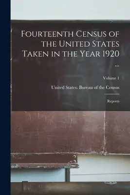 Decimocuarto Censo de los Estados Unidos realizado en el año 1920 ...: Informes; Volumen 1 - Fourteenth Census of the United States Taken in the Year 1920 ...: Reports; Volume 1