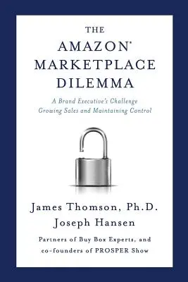 El dilema del mercado de Amazon: el reto de un ejecutivo de marca Aumentar las ventas y mantener el control - Amazon Marketplace Dilemma: A Brand Executive's Challenge Growing Sales and Maintaining Control