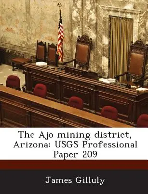 El Distrito Minero de Ajo, Arizona: Usgs Professional Paper 209 - The Ajo Mining District, Arizona: Usgs Professional Paper 209