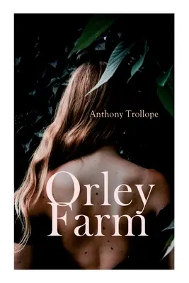 La granja de Orley: Novela histórica - Orley Farm: Historical Novel