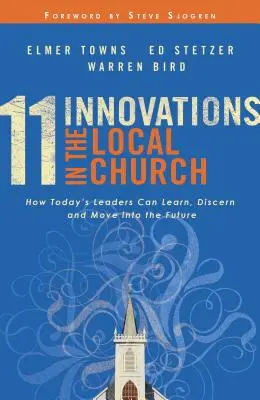 11 Innovaciones en la iglesia local: Cómo los líderes de hoy pueden aprender, discernir y avanzar hacia el futuro - 11 Innovations in the Local Church: How Today's Leaders Can Learn, Discern and Move Into the Future