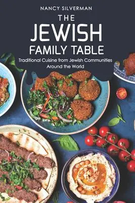 La mesa de la familia judía: Cocina tradicional de las comunidades judías de todo el mundo - The Jewish Family Table: Traditional Cuisine from Jewish Communities Around the World