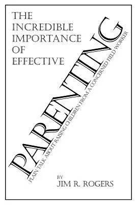 La increíble importancia de una crianza eficaz - The Incredible Importance of Effective Parenting