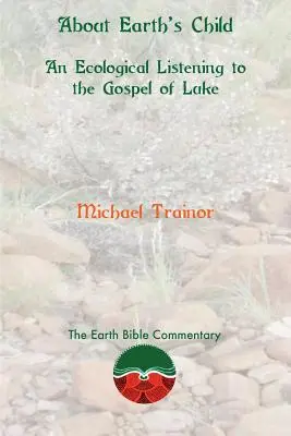 Sobre el niño de la Tierra: Una escucha ecológica del Evangelio de Lucas - About Earth's Child: An Ecological Listening to the Gospel of Luke