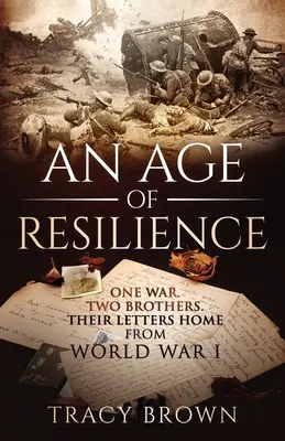 Una Era de Resiliencia: Una guerra. Two Brothers. Sus cartas desde la Primera Guerra Mundial. - An Age of Resilience: One War. Two Brothers. Their Letters Home From World War 1.