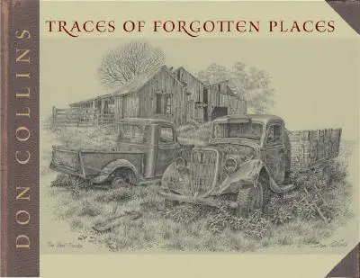 Huellas de lugares olvidados: La exploración y celebración de Texas, tal como era, por un artista durante treinta años - Traces of Forgotten Places: An Artist's Thirty-Year Exploration and Celebration of Texas, as It Was