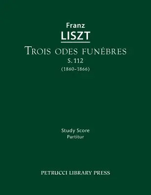 Trois odes funebres, S.112: Partitura de estudio - Trois odes funebres, S.112: Study score