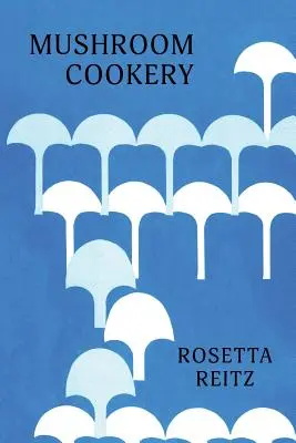 Cocina de setas: (Cooklore Reprint) - Mushroom Cookery: (Cooklore Reprint)