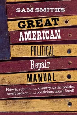 Manual de reparación de la gran política americana de Sam Smith - Sam Smith's Great American Political Repair Manual