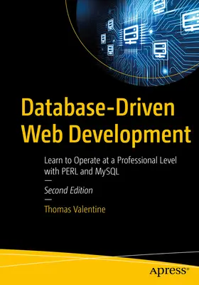 Desarrollo Web Basado en Bases de Datos: Aprende A Operar A Nivel Profesional Con Perl Y MySQL - Database-Driven Web Development: Learn to Operate at a Professional Level with Perl and MySQL