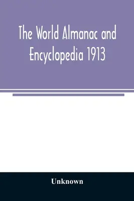 Almanaque mundial y enciclopedia 1913 - The World Almanac and Encyclopedia 1913